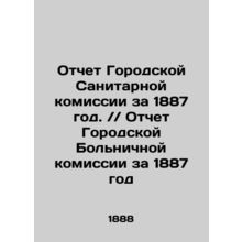 Report of the City Sanitation Commission for 1887. / / Report of the City Hospi