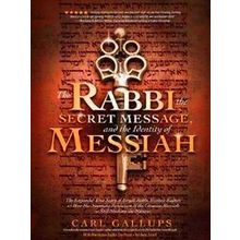 The Rabbi, The Secret Message, And The Identity Of Messiah - Carl Gallups