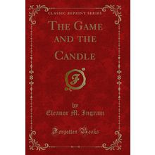 The Game and the Candle (Classic Reprint)