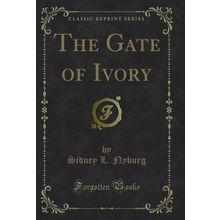 The Gate of Ivory (Classic Reprint)