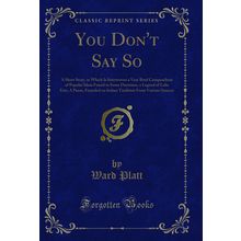 You Don't Say So (Classic Reprint)