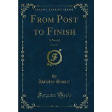 From Post to Finish, Vol. 2 of 3: A Novel (Classic Reprint)