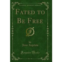 Fated to Be Free, Vol. 3 (Classic Reprint)