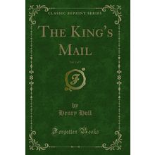 The King's Mail, Vol. 1 of 3 (Classic Reprint)