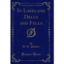 In Lakeland Dells and Fells (Classic Reprint)