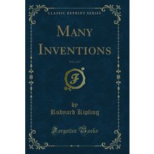 Many Inventions, Vol. 2 of 2 (Classic Reprint)