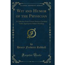Wit and Humor of the Physician (Classic Reprint)