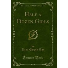 Half a Dozen Girls (Classic Reprint)