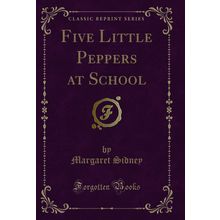 Five Little Peppers at School (Classic Reprint)