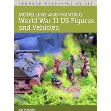 Modelling and Painting World War Two US Figures and Vehicles