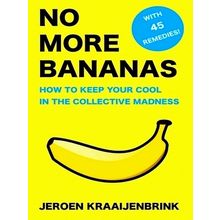 No More Bananas How to Keep Your Cool in the Collective Madness by Jeroen Kraaij