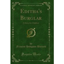 Editha's Burglar: A Story for Children (Classic Reprint)