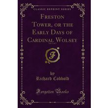Freston Tower, or the Early Days of Cardinal Wolsey, Vol. 2 of 3