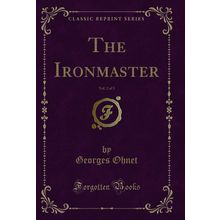 The Ironmaster, Vol. 2 of 3 (Classic Reprint)