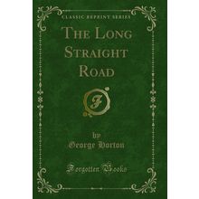 The Long Straight Road (Classic Reprint)