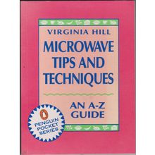 Microwave Tips and Techniques: An A-Z Guide, by Virginia Hill