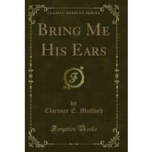 Bring Me His Ears (Classic Reprint)