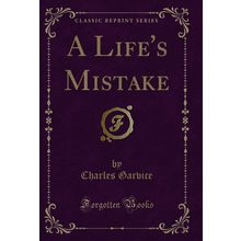 A Life's Mistake (Classic Reprint)