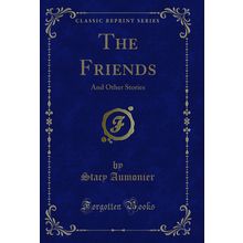 The Friends: And Other Stories (Classic Reprint)