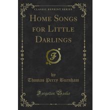Home Songs for Little Darlings (Classic Reprint)