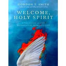 Welcome, Holy Spirit - A Theological and Experiential Introduction