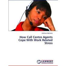 How Call Centre Agents Cope With Work Related Stress