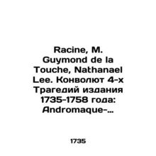 Racine, M. Guymond de la Touche, Nathanael Lee. Convolutee 4 Tragedy Edition 17