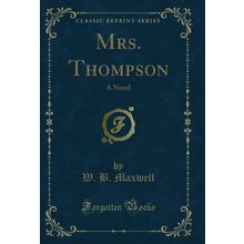 Mrs. Thompson: A Novel (Classic Reprint)