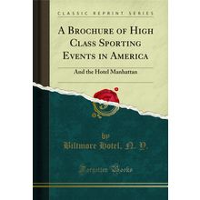 A Brochure of High Class Sporting Events in America: And the Hotel Manhattan