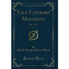 Yale Literary Magazine, Vol. 82: May, 1917 (Classic Reprint)