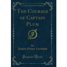 The Courage of Captain Plum (Classic Reprint)