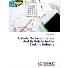 A Study On Securitisation And Its Role In Indian Banking Industry