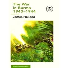 The War in Burma 1943-1944: A Ladybird Expert Book (WW2 10) - James Holland