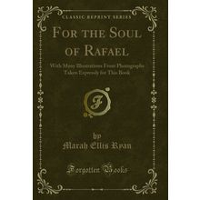 For the Soul of Rafael (Classic Reprint)