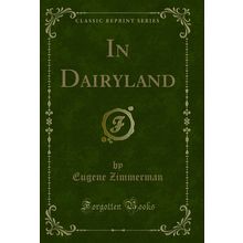 In Dairyland (Classic Reprint)