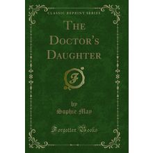 The Doctor's Daughter (Classic Reprint)