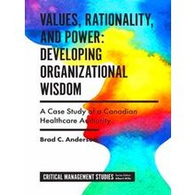 Values, Rationality, and Power: Developing Organizational Wisdom - Brad C. Ander