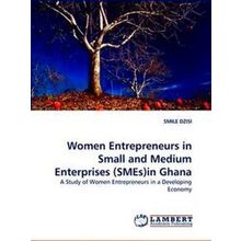 Women Entrepreneurs in Small and Medium Enterprises (Smes)in Ghana