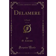 Delamere, Vol. 1 of 3: A Novel (Classic Reprint)