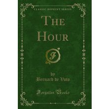 The Hour (Classic Reprint)