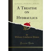 A Treatise on Hydraulics (Classic Reprint)
