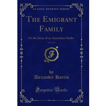 The Emigrant Family, Vol. 3 of 3: Or the Story of an Australian Settler