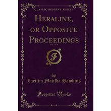Heraline, or Opposite Proceedings, Vol. 2 of 4 (Classic Reprint)