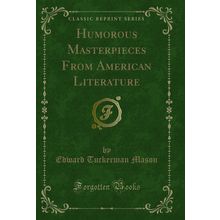 Humorous Masterpieces From American Literature (Classic Reprint)