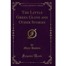 The Little Green Glove and Other Stories (Classic Reprint)