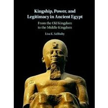 Kingship, Power, And Legitimacy In Ancient Egypt