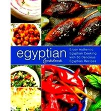 Egyptian Cookbook: Enjoy Authentic Egyptian Cooking With 50 Delicious Egyptian R