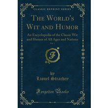 The World's Wit and Humor, Vol. 1 (Classic Reprint)