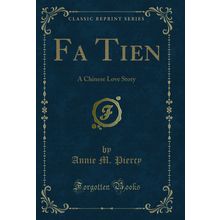 Fa Tien: A Chinese Love Story (Classic Reprint)