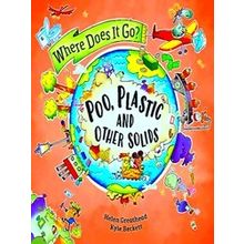 Where Does It Go? Where Does It Go?: Poo, Plastic And Other Solids